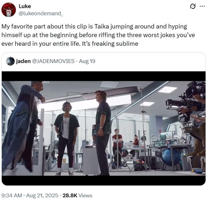 Luke @lukeondemand_ My favorite part about this clip is Taika jumping around and hyping himself up at the beginning before riffing the three worst jokes you've ever heard in your entire life. It's freaking sublime jaden @JADENMOVIES Aug 19 9:34 AM • Aug 21, 2025 28.8K Views ...