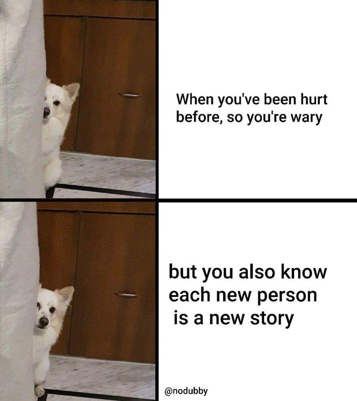 When you've been hurt before, so you're wary but you also know each new person is a new story @nodubby
