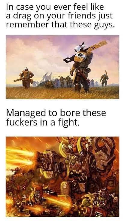 In case you ever feel like a drag on your friends just remember that these guys. Managed to bore these f------ in a fight.