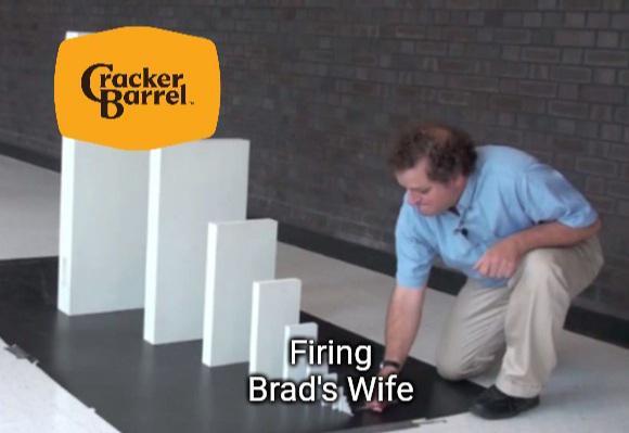Cracker Barrel. Firing Brad's Wife
