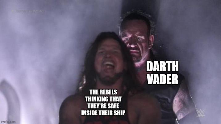 Freudwatch imgflip.com THE REBELS THINKING THAT THEY'RE SAFE INSIDE THEIR SHIP DARTH VADER W