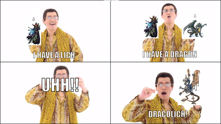 I HAVE A LICH I HAVE A DRAGON UHH!! DRACOLICH!
