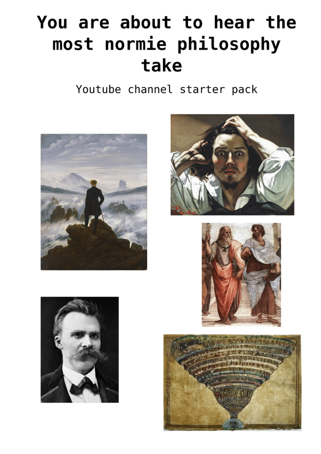 You are about to hear the most normie philosophy take Youtube channel starter pack