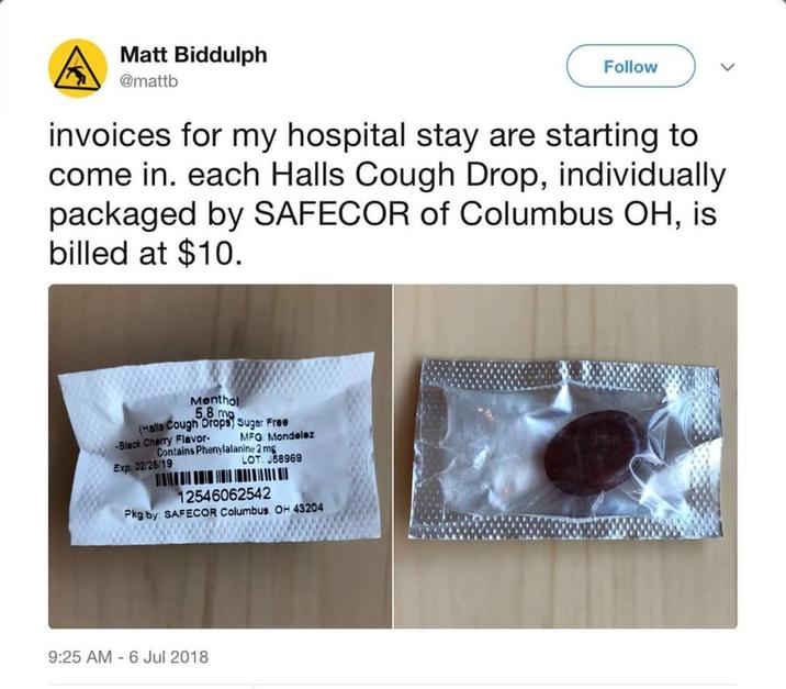 Matt Biddulph @mattb Follow invoices for my hospital stay are starting to come in. each Halls Cough Drop, individually packaged by SAFECOR of Columbus OH, is billed at $10. Menthol 5.8 mg (Halls Cough Drops) Sugar Free -Black Cherry Flavor- MFG Mondelez Contains Phenylalanine 2 mg Exp. 02/26/19 LOT: J58969 12546062542 Pkg by: SAFECOR Columbus, OH 43204 9:25 AM 6 Jul 2018