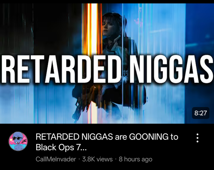 RETARDED N----- RETARDED N----- are GOONING to Black Ops 7... CallMelnvader 3.8K views 8 hours ago 8:27 B