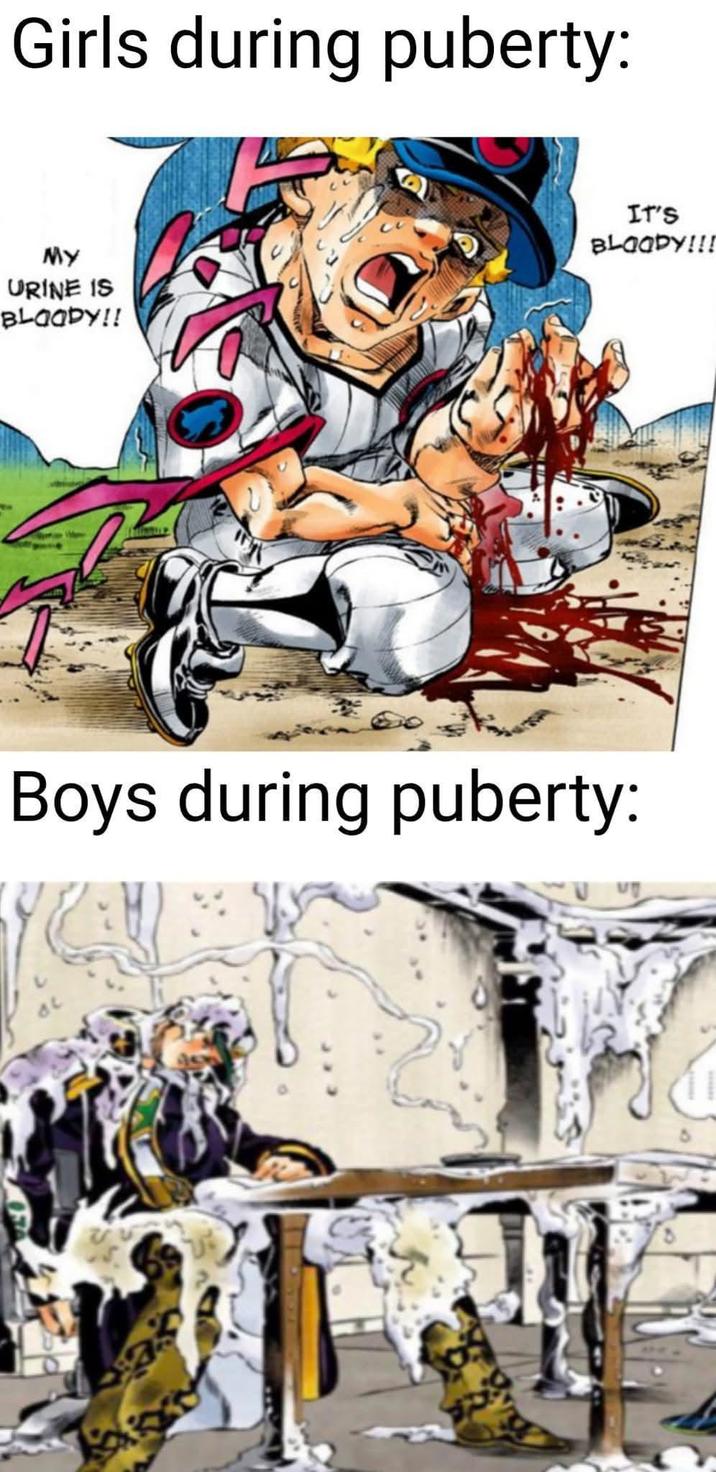 Girls during puberty: MY URINE IS BLOODY!! It's BLOODY!!! Boys during puberty: