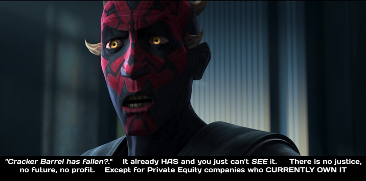 "Cracker Barrel has fallen?." no future, no profit. It already HAS and you just can't SEE it. There is no justice, Except for Private Equity companies who CURRENTLY OWN IT