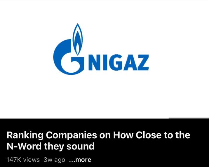 GNIGAZ Ranking Companies on How Close to the N-Word they sound 147K views 3w ago ...more