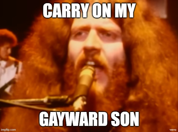 imgflip.com CARRY ON MY GAYWARD SON vevo