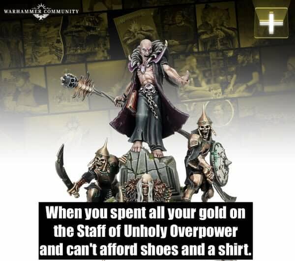 WARHAMMER COMMUNITY + When you spent all your gold on the Staff of Unholy Overpower and can't afford shoes and a shirt.