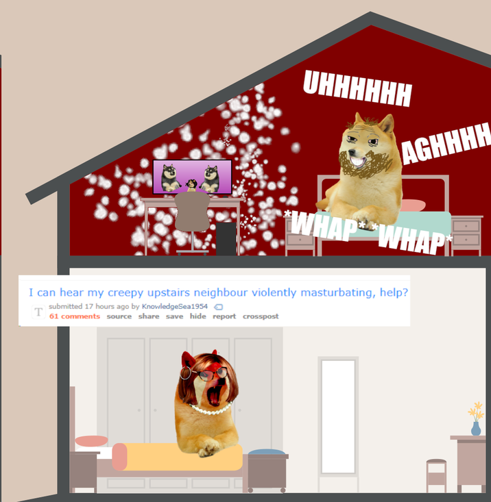 UHHHHHH AGHHHH WHAP WHAP I can hear my creepy upstairs neighbour violently masturbating, help? submitted 17 hours ago by KnowledgeSea1954 T 61 comments source share save hide report crosspost