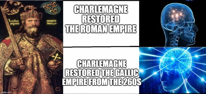 kmolus impaint Manus Aus-1+ CHARLEMAGNE RESTORED THE ROMAN EMPIRE imgflip.com CHARLEMAGNE RESTORED THE GALLIC EMPIRE FROM THE 260S