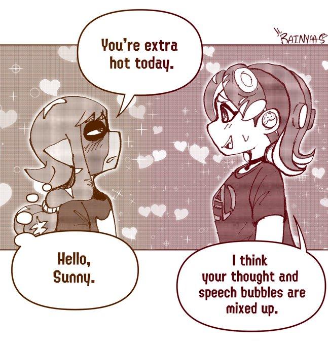Hello, Sunny. You're extra hot today. "RAINYAAS I think your thought and speech bubbles are mixed up.