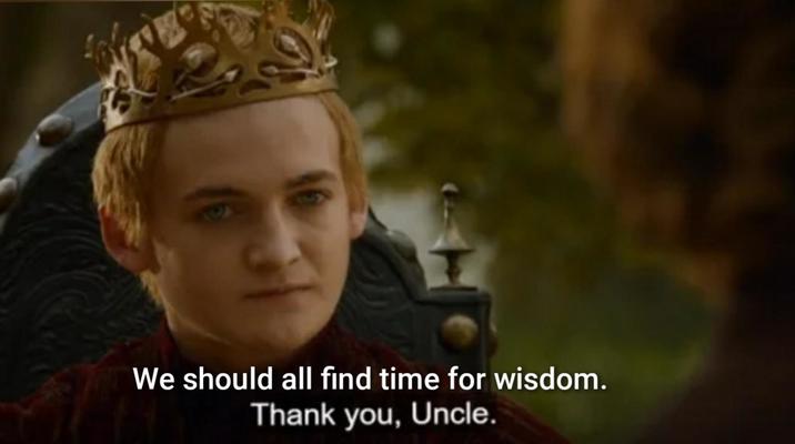 We should all find time for wisdom. Thank you, Uncle.