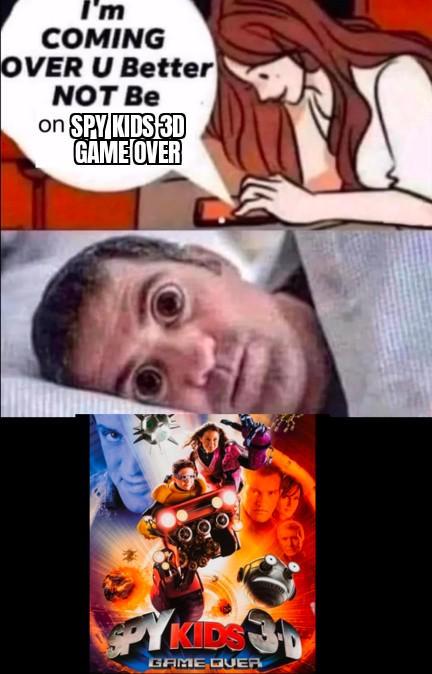 I'm COMING OVER U Better NOT Be on SPY KIDS 3D GAME OVER GAME QUER