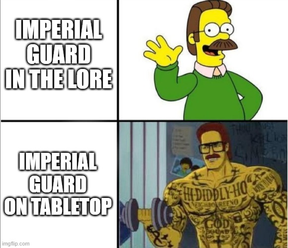 IMPERIAL GUARD IN THE LORE IMPERIAL GUARD ON TABLETOP imgflip.com HI DIDDLY HO NEIGHBOREENO GOD DOUAD KILL