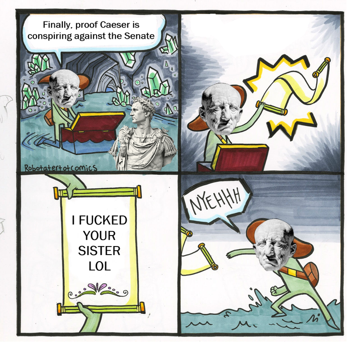 Finally, proof Caeser is conspiring against the Senate E Robotatertot Comics I F----- YOUR SISTER LOL NYEHHH W M М.