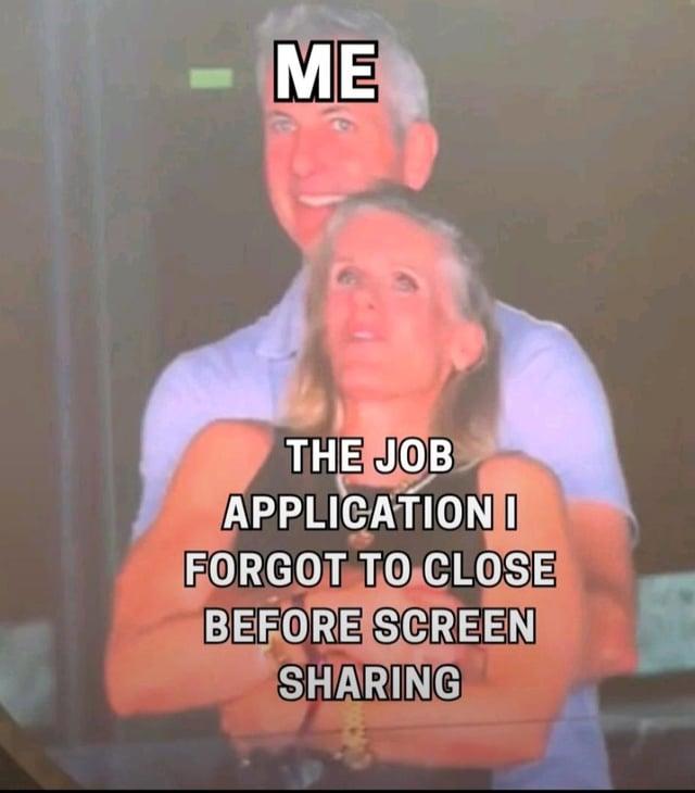 ME THE JOB APPLICATION I FORGOT TO CLOSE BEFORE SCREEN SHARING