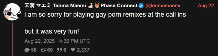 天満 マエミ Tenma Maemi ⭑Phase Connect @tenmamaemi i am so sorry for playing gay p--- remixes at the call ins but it was very fun! Aug 22, 2025 4:32 PM UTC 58 769 56 ♥2,337 Aug 22