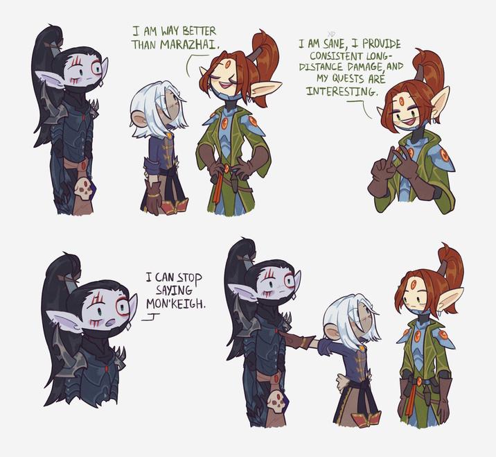 0 I AM WAY BETTER THAN MARAZHAI. I AM SANE, I PROVIDE CONSISTENT LONG- DISTANCE DAMAGE, AND MY QUESTS ARE INTERESTING. I CAN STOP SAYING MON'KEIGH. J