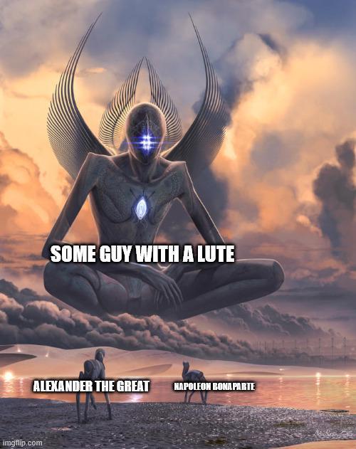 SOME GUY WITH A LUTE ALEXANDER THE GREAT NAPOLEON BONAPARTE imgflip.com