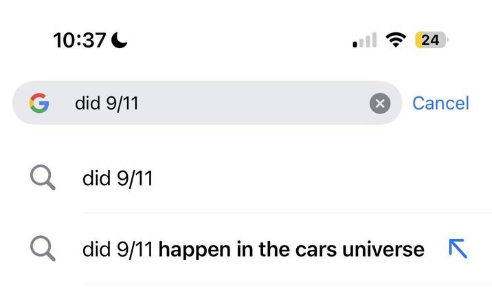 10:37 G did 9/11 Q did 9/11 24 Х Cancel Q did 9/11 happen in the cars universe ☑