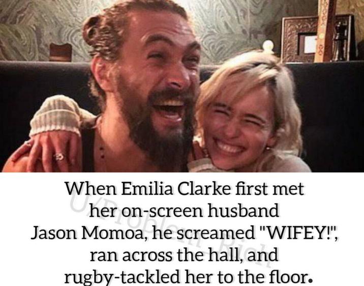 When Emilia Clarke first met her on-screen husband Jason Momoa, he screamed "WIFEY!", ran across the hall, and rugby-tackled her to the floor.