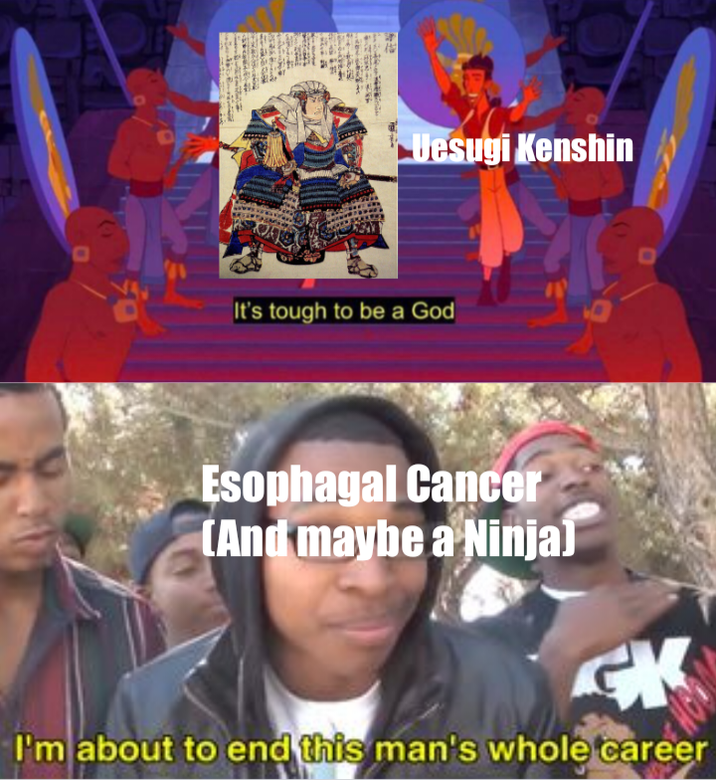 14 Uesugi Kenshin It's tough to be a God Esophagal Cancer (And maybe a Ninja] GK I'm about to end this man's whole career