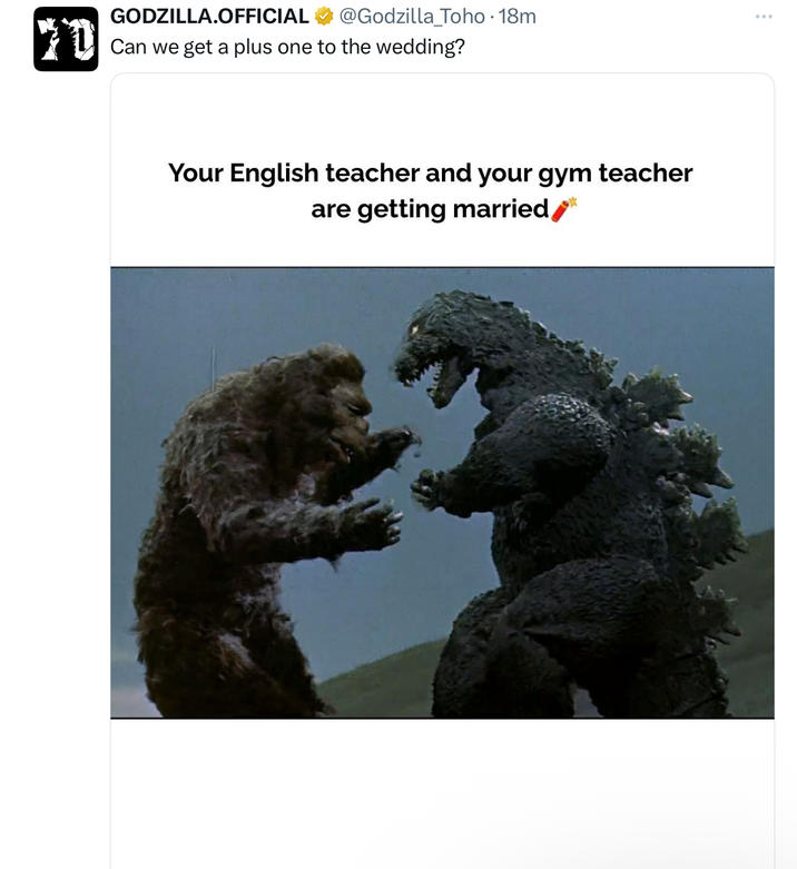 GODZILLA.OFFICIAL @Godzilla Toho ⚫ 18m ... Can we get a plus one to the wedding? Your English teacher and your gym teacher are getting married **
