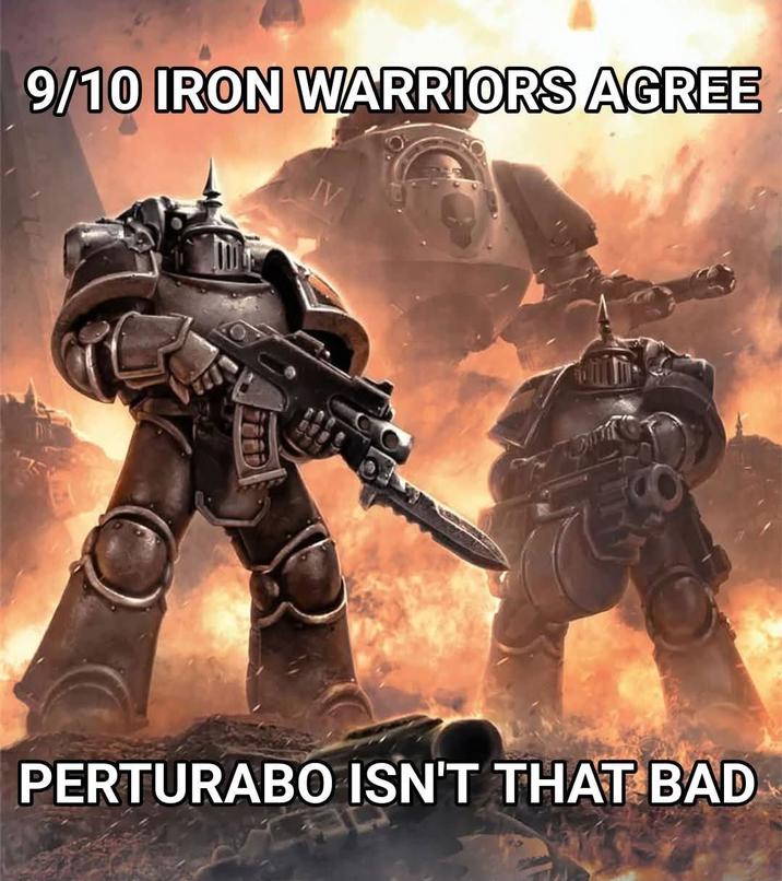 9/10 IRON WARRIORS AGREE PERTURABO ISN'T THAT BAD