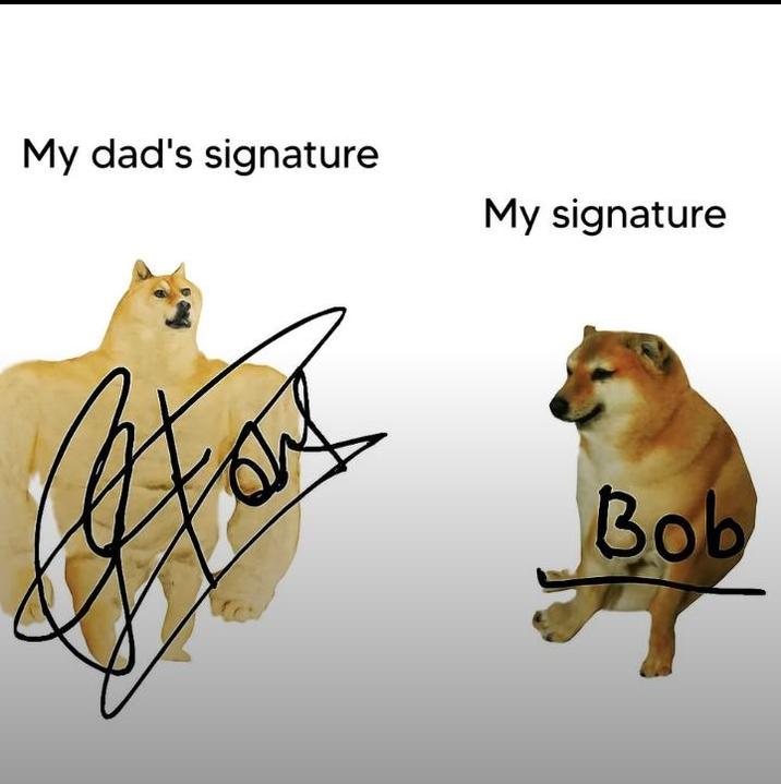 My dad's signature My signature Bob