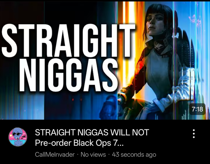 STRAIGHT N-----! STRAIGHT N----- WILL NOT Pre-order Black Ops 7... CallMelnvader · No views · 43 seconds ago 7:18