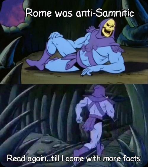 Rome was anti-Samnitic Read again...till I come with more facts