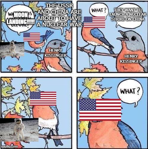 THE USSR WAMOON'S AND CHINA ARE ABOUT TO HAVE LANDING!!! DETORCY A NUCLEAR WAR WHAT? THEY WANT TO LAUNCH A NUCLEAR STRIKE ON CHINA imgflip.com HENRY KISSINGER HENRY KISSINGER WHAT?