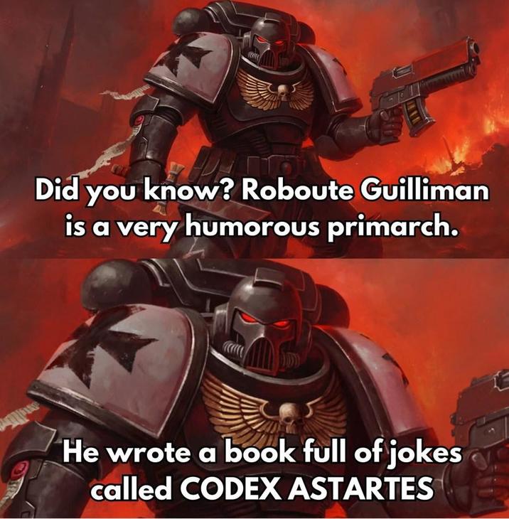 Did you know? Roboute Guilliman is a very humorous primarch. He wrote a book full of jokes called CODEX ASTARTES