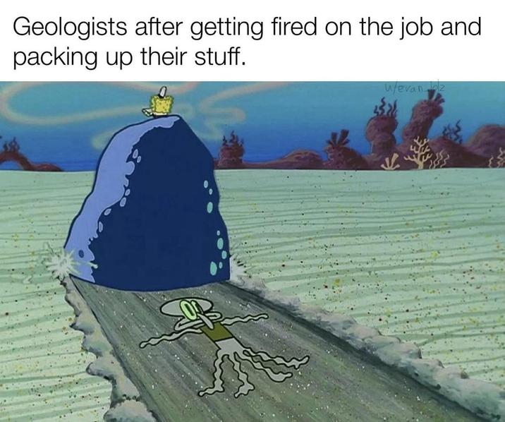 Geologists after getting fired on the job and packing up their stuff. w/evandoz