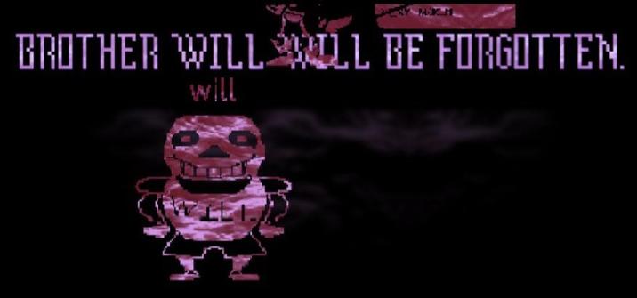 BROTHER WILL WILL BE FORGOTTEN. will