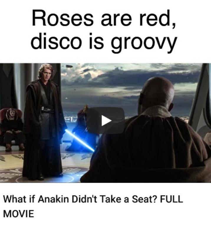 Roses are red, disco is groovy What if Anakin Didn't Take a Seat? FULL MOVIE
