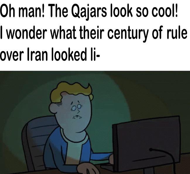 Oh man! The Qajars look so cool! I wonder what their century of rule over Iran looked li-