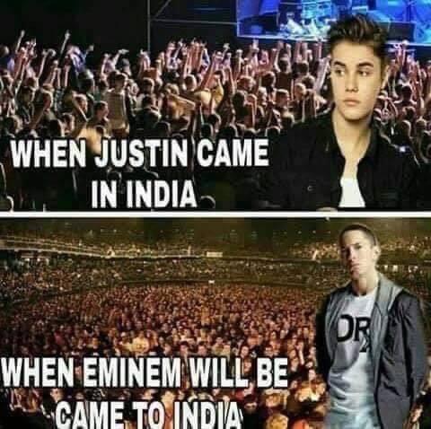 WHEN JUSTIN CAME IN INDIA WHEN EMINEM WILL BE CAME TO INDIA OR