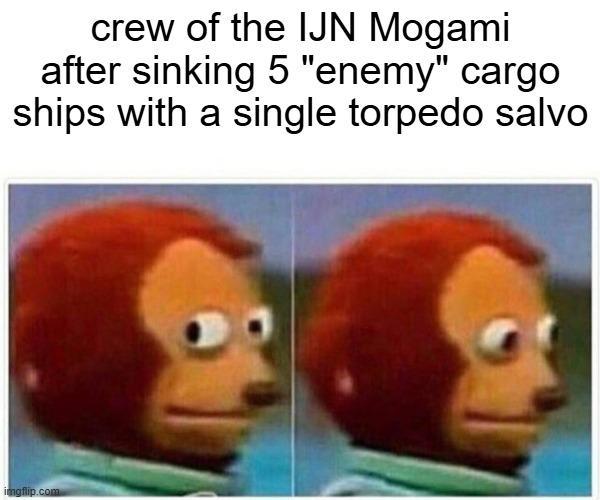 crew of the IJN Mogami after sinking 5 "enemy" cargo ships with a single torpedo salvo imgflip.com
