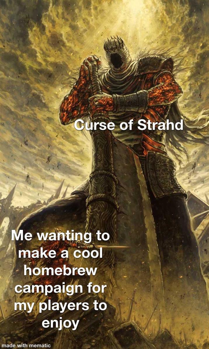 Curse of Strahd Me wanting to make a cool homebrew campaign for my players to enjoy made with mematic