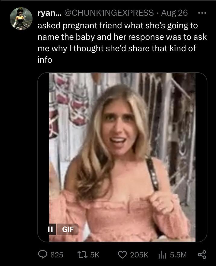 A meme reading, "asked pregnant friend what she’s going to name the baby and her response was to ask me why I thought she’d share that kind of info." 