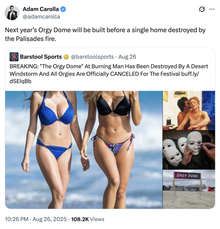 X user @adamcarolla posted about the Burning Man Festival "O--- Dome" getting blown away by a sandstorm in late August 2025. The tweet read, "Next year’s O--- Dome will be built before a single home destroyed by the Palisades fire."