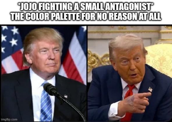 "JOJO FIGHTING A SMALL ANTAGONIST™ THE COLOR PALETTE FOR NO REASON AT ALL imgflip.com