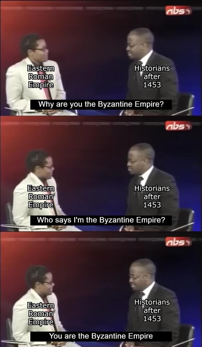 Eastern Roman Empire abs Historians after 1453 Why are you the Byzantine Empire? Eastern Roman Empire abs Historians after 1453 Who says I'm the Byzantine Empire? Eastern Roman Empire abs Historians after 1453 You are the Byzantine Empire