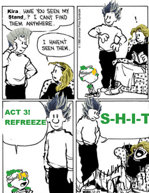 Kira HAVE YOU SEEN MY Stand? I CANT FIND THEM ANYWHERE. I HAVENT SEEN THEM. ACT 3! REFREEZE Co 12-21 ©1990 Universal Press Syndicate S------
