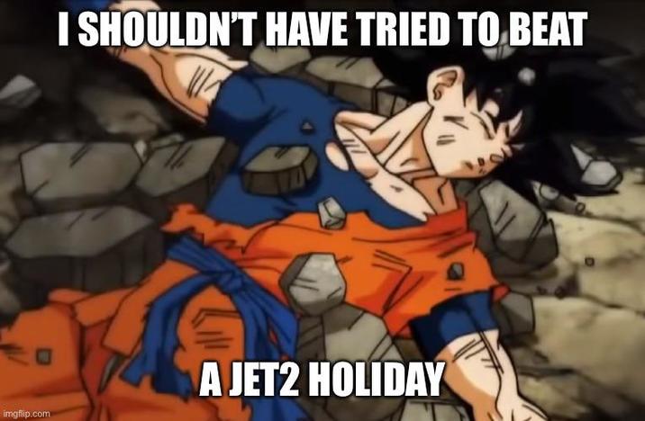 imgflip.com I SHOULDN'T HAVE TRIED TO BEAT A JET2 HOLIDAY