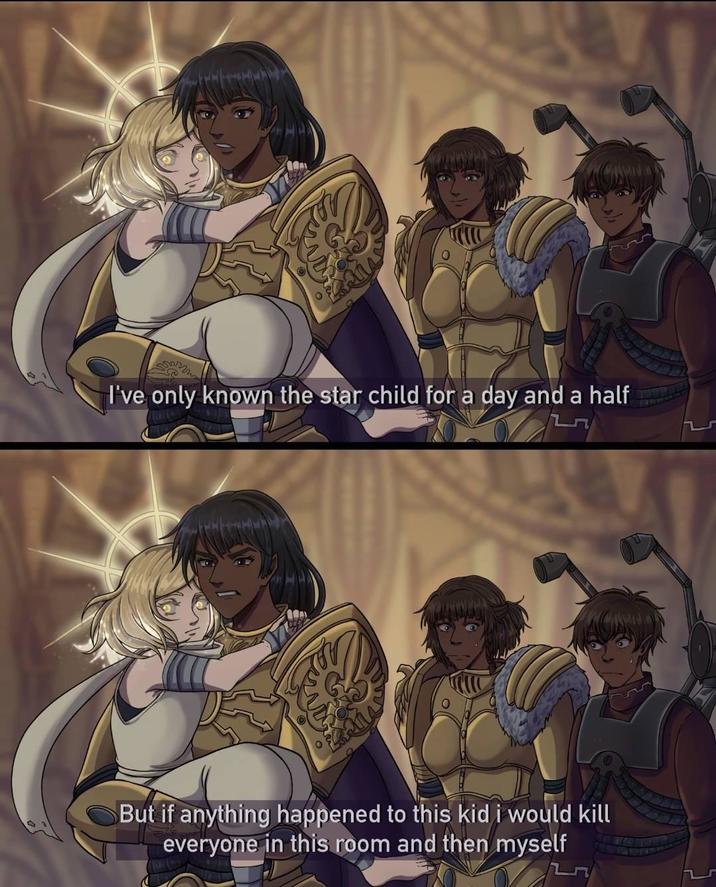I've only known the star child for a day and a half But if anything happened to this kid i would kill everyone in this room and then myself