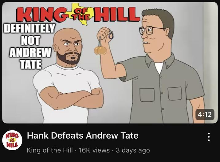OF KING HILL DEFINITELY NOT ANDREW TATE KING Hank Defeats Andrew Tate HILL King of the Hill 16K views 3 days ago O 0 4:12